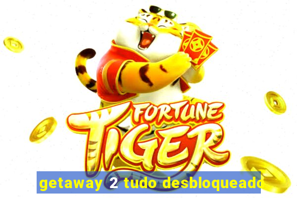 getaway 2 tudo desbloqueado